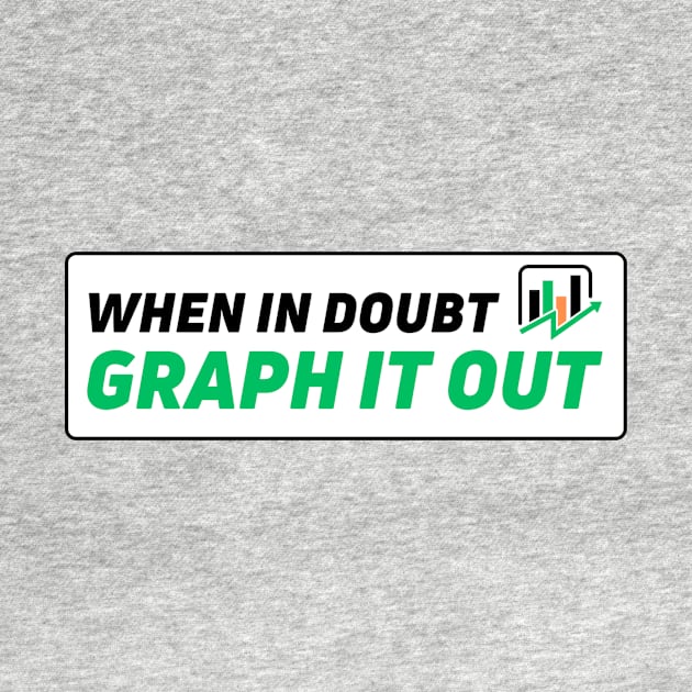 When in doubt graph it out - data green by Toad House Pixels